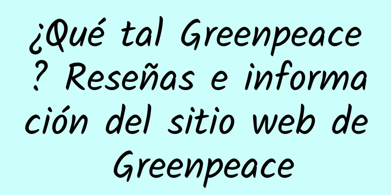 ¿Qué tal Greenpeace? Reseñas e información del sitio web de Greenpeace