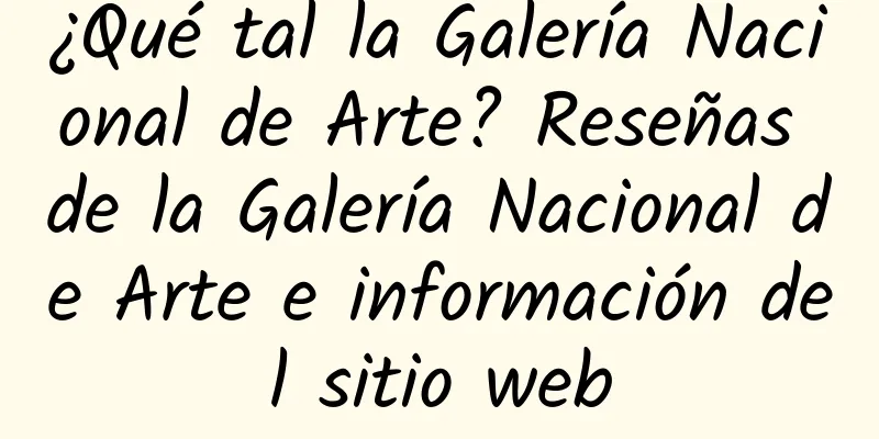 ¿Qué tal la Galería Nacional de Arte? Reseñas de la Galería Nacional de Arte e información del sitio web