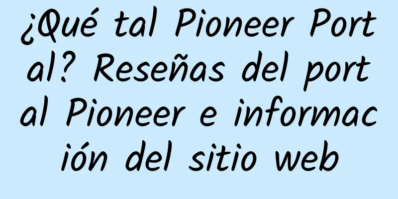 ¿Qué tal Pioneer Portal? Reseñas del portal Pioneer e información del sitio web