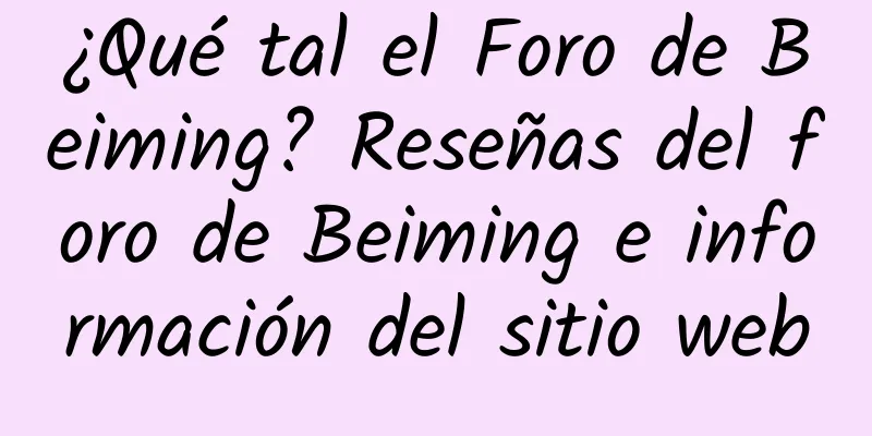 ¿Qué tal el Foro de Beiming? Reseñas del foro de Beiming e información del sitio web