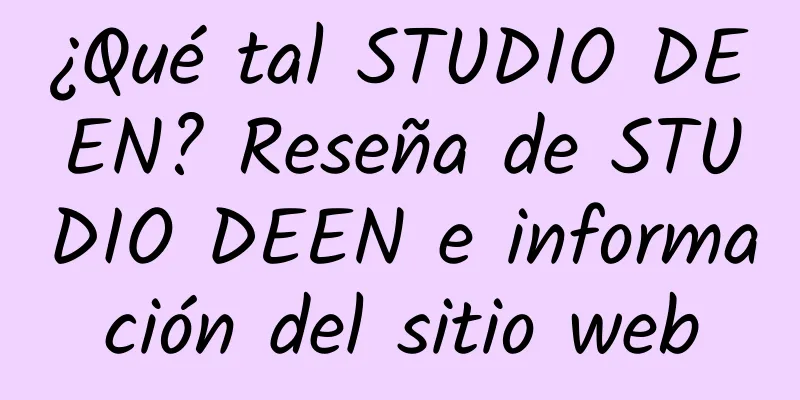 ¿Qué tal STUDIO DEEN? Reseña de STUDIO DEEN e información del sitio web