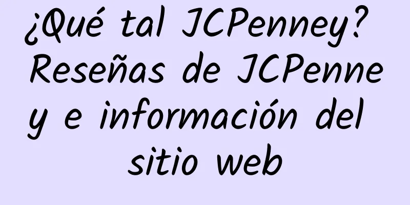 ¿Qué tal JCPenney? Reseñas de JCPenney e información del sitio web