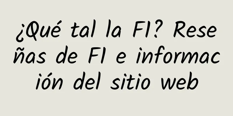 ¿Qué tal la F1? Reseñas de F1 e información del sitio web