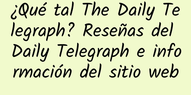 ¿Qué tal The Daily Telegraph? Reseñas del Daily Telegraph e información del sitio web