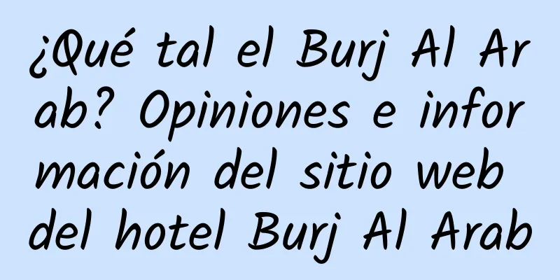 ¿Qué tal el Burj Al Arab? Opiniones e información del sitio web del hotel Burj Al Arab