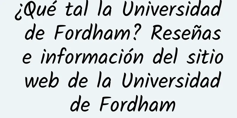 ¿Qué tal la Universidad de Fordham? Reseñas e información del sitio web de la Universidad de Fordham