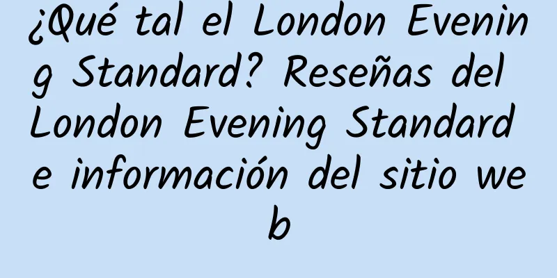 ¿Qué tal el London Evening Standard? Reseñas del London Evening Standard e información del sitio web
