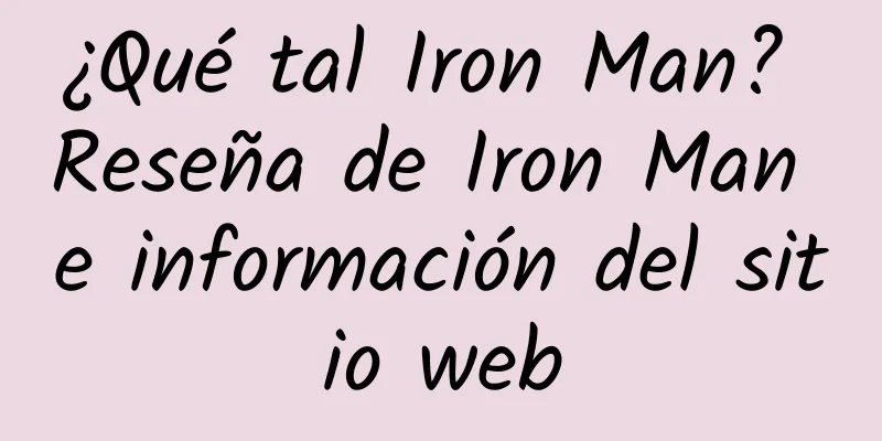 ¿Qué tal Iron Man? Reseña de Iron Man e información del sitio web
