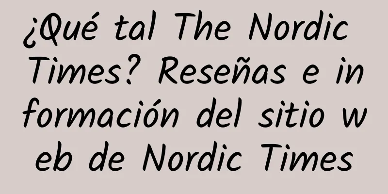 ¿Qué tal The Nordic Times? Reseñas e información del sitio web de Nordic Times