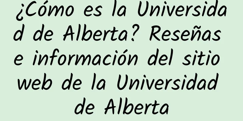 ¿Cómo es la Universidad de Alberta? Reseñas e información del sitio web de la Universidad de Alberta