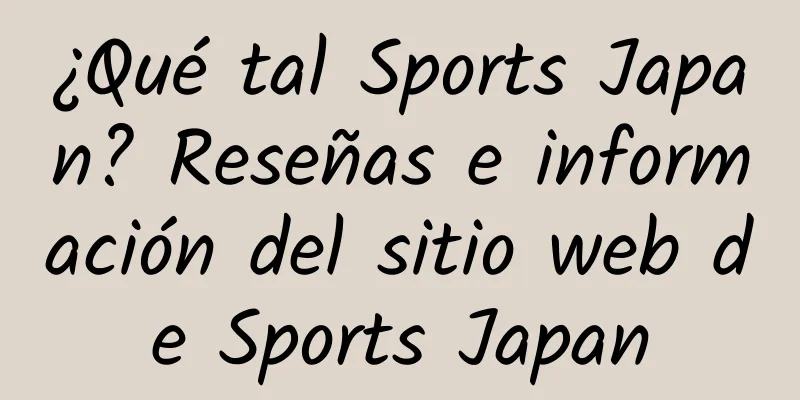 ¿Qué tal Sports Japan? Reseñas e información del sitio web de Sports Japan