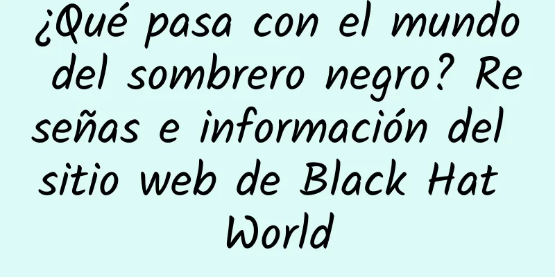 ¿Qué pasa con el mundo del sombrero negro? Reseñas e información del sitio web de Black Hat World