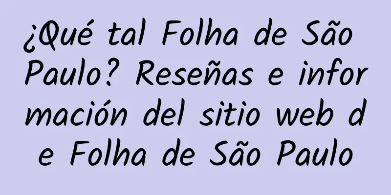 ¿Qué tal Folha de São Paulo? Reseñas e información del sitio web de Folha de São Paulo