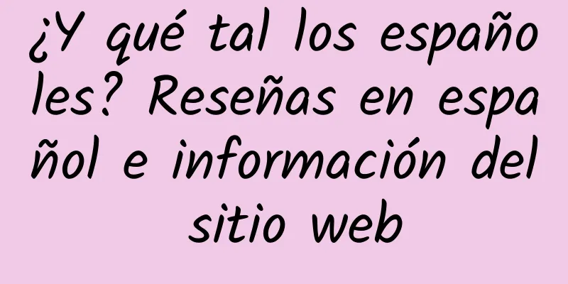 ¿Y qué tal los españoles? Reseñas en español e información del sitio web