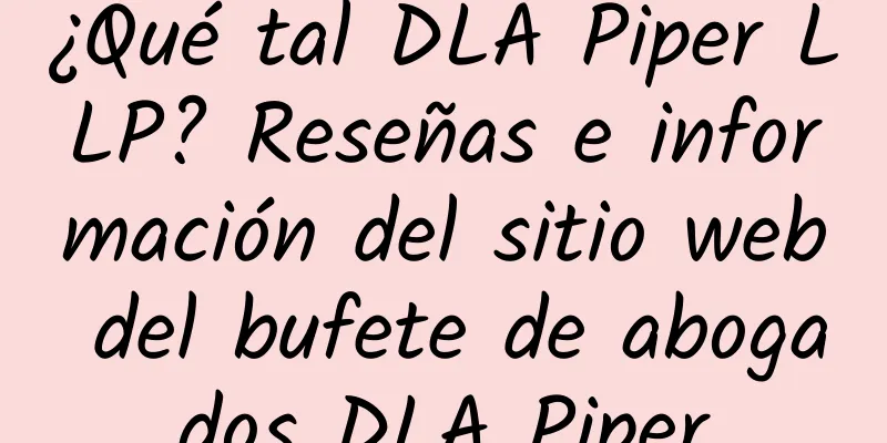 ¿Qué tal DLA Piper LLP? Reseñas e información del sitio web del bufete de abogados DLA Piper