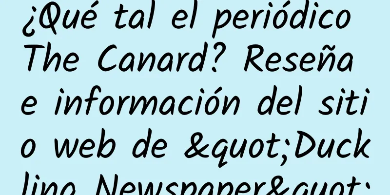 ¿Qué tal el periódico The Canard? Reseña e información del sitio web de "Duckling Newspaper"