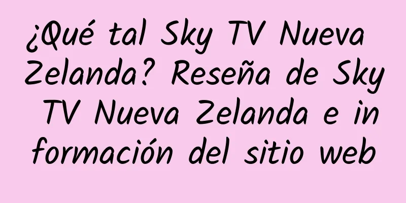 ¿Qué tal Sky TV Nueva Zelanda? Reseña de Sky TV Nueva Zelanda e información del sitio web