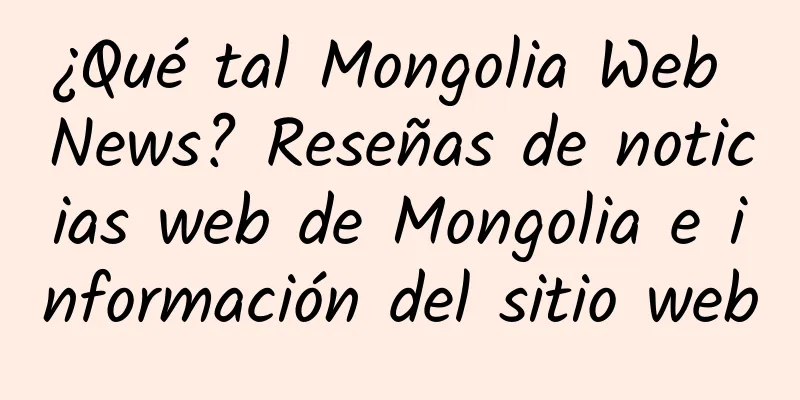 ¿Qué tal Mongolia Web News? Reseñas de noticias web de Mongolia e información del sitio web