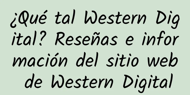 ¿Qué tal Western Digital? Reseñas e información del sitio web de Western Digital