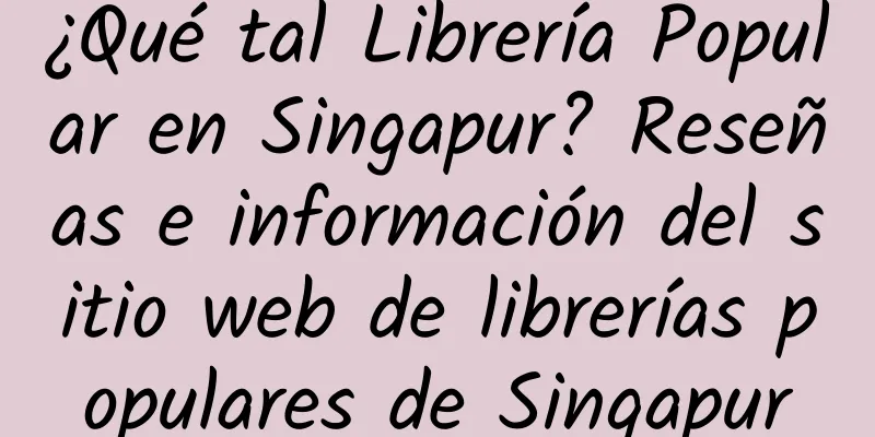 ¿Qué tal Librería Popular en Singapur? Reseñas e información del sitio web de librerías populares de Singapur