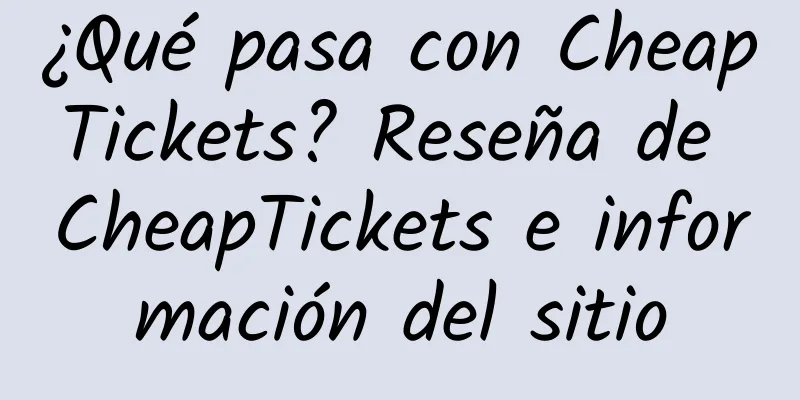 ¿Qué pasa con CheapTickets? Reseña de CheapTickets e información del sitio