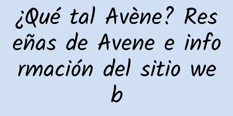 ¿Qué tal Avène? Reseñas de Avene e información del sitio web