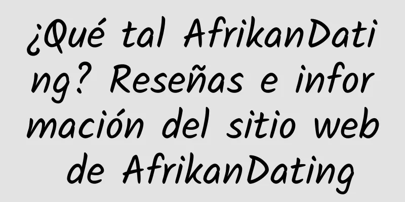¿Qué tal AfrikanDating? Reseñas e información del sitio web de AfrikanDating