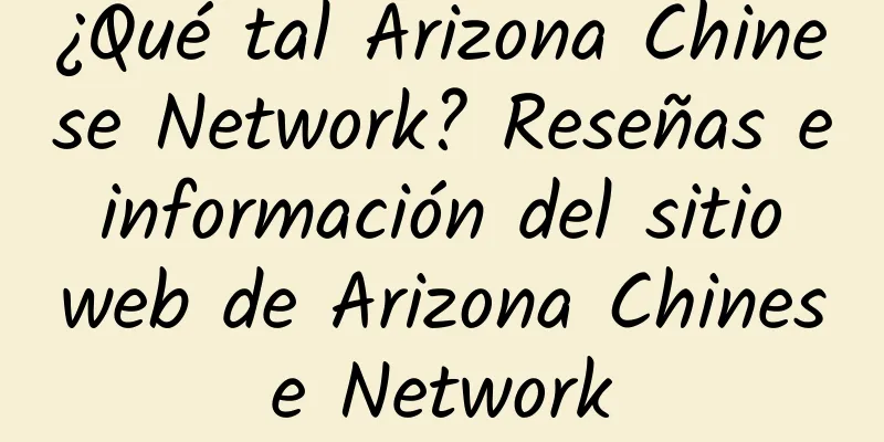 ¿Qué tal Arizona Chinese Network? Reseñas e información del sitio web de Arizona Chinese Network