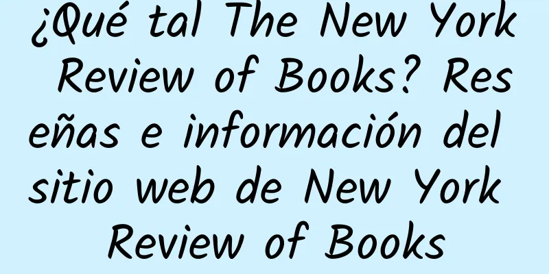 ¿Qué tal The New York Review of Books? Reseñas e información del sitio web de New York Review of Books