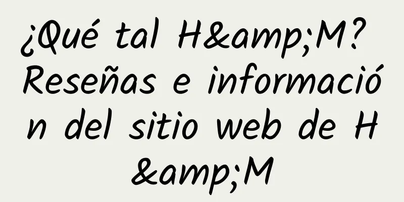 ¿Qué tal H&M? Reseñas e información del sitio web de H&M