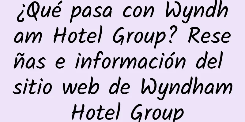 ¿Qué pasa con Wyndham Hotel Group? Reseñas e información del sitio web de Wyndham Hotel Group