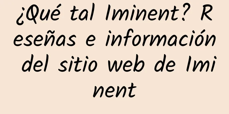 ¿Qué tal Iminent? Reseñas e información del sitio web de Iminent