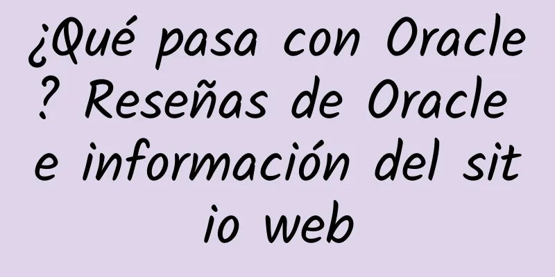 ¿Qué pasa con Oracle? Reseñas de Oracle e información del sitio web