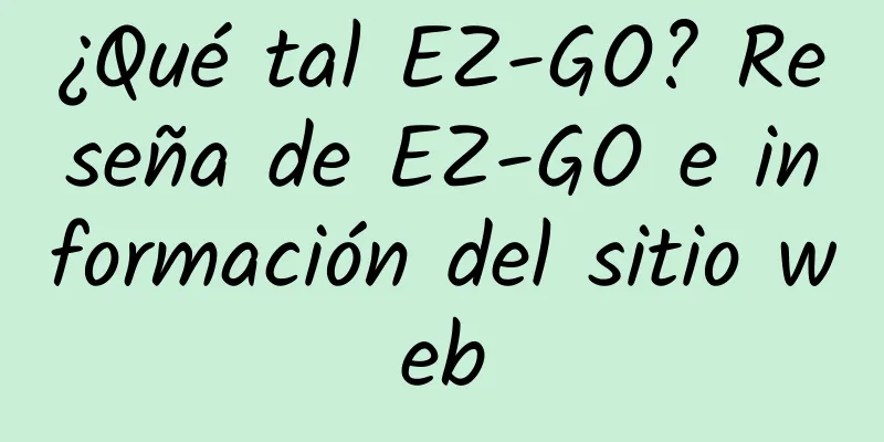 ¿Qué tal EZ-GO? Reseña de EZ-GO e información del sitio web