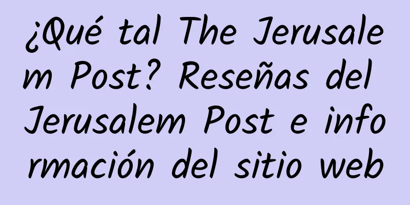 ¿Qué tal The Jerusalem Post? Reseñas del Jerusalem Post e información del sitio web