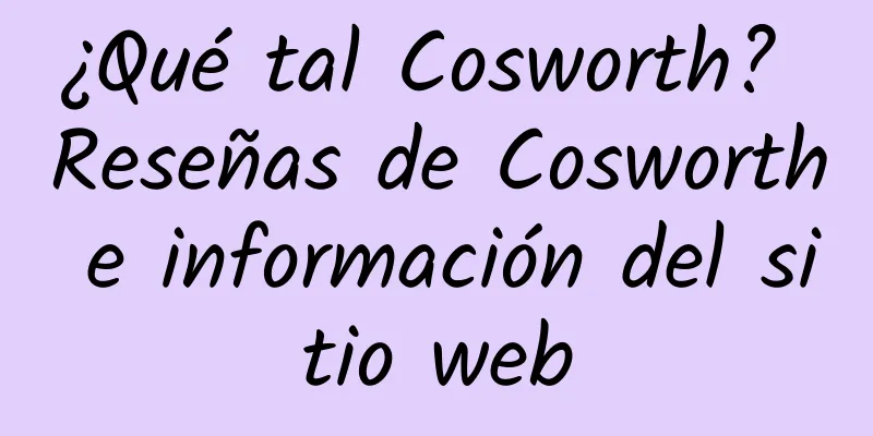 ¿Qué tal Cosworth? Reseñas de Cosworth e información del sitio web