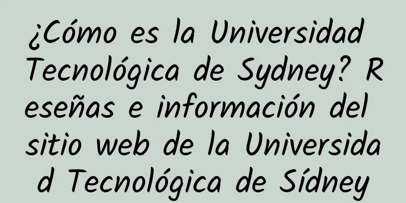 ¿Cómo es la Universidad Tecnológica de Sydney? Reseñas e información del sitio web de la Universidad Tecnológica de Sídney