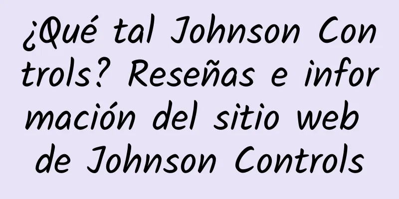 ¿Qué tal Johnson Controls? Reseñas e información del sitio web de Johnson Controls