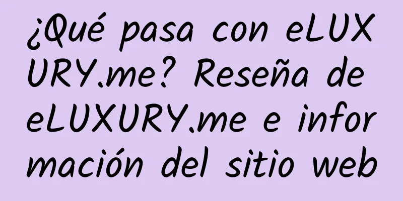 ¿Qué pasa con eLUXURY.me? Reseña de eLUXURY.me e información del sitio web