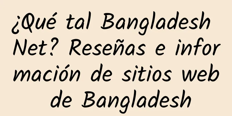 ¿Qué tal Bangladesh Net? Reseñas e información de sitios web de Bangladesh