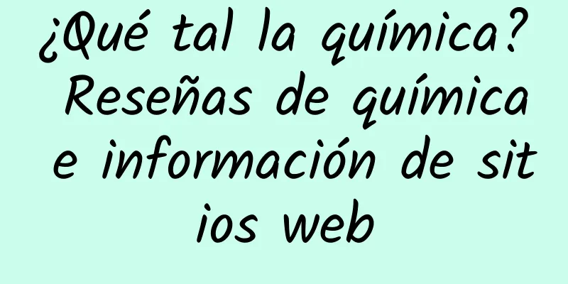 ¿Qué tal la química? Reseñas de química e información de sitios web