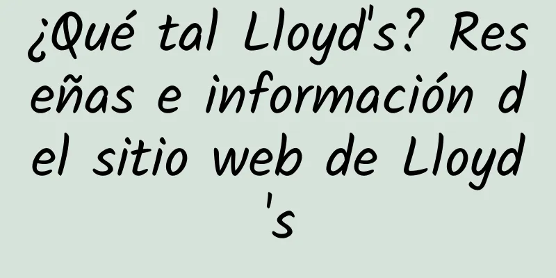 ¿Qué tal Lloyd's? Reseñas e información del sitio web de Lloyd's