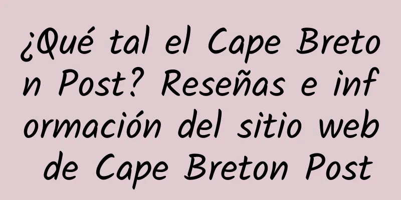 ¿Qué tal el Cape Breton Post? Reseñas e información del sitio web de Cape Breton Post