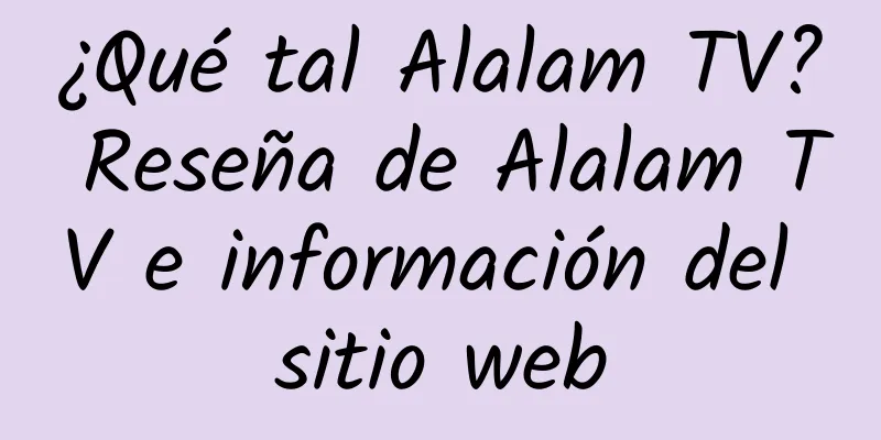¿Qué tal Alalam TV? Reseña de Alalam TV e información del sitio web