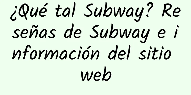 ¿Qué tal Subway? Reseñas de Subway e información del sitio web