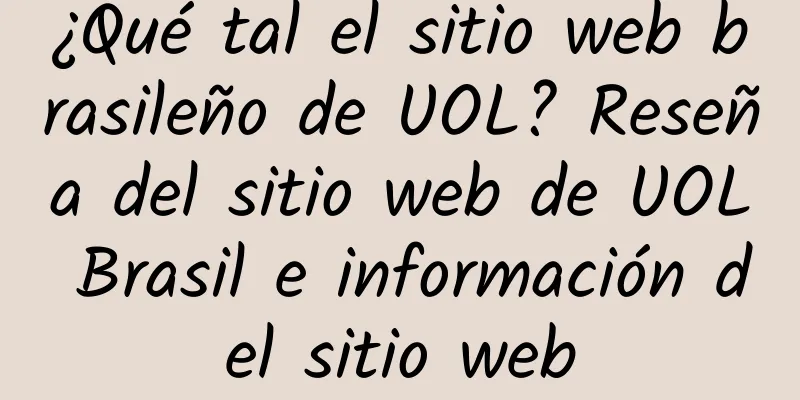 ¿Qué tal el sitio web brasileño de UOL? Reseña del sitio web de UOL Brasil e información del sitio web
