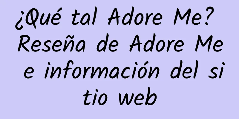 ¿Qué tal Adore Me? Reseña de Adore Me e información del sitio web