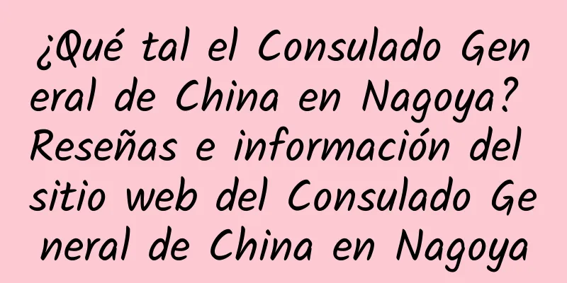 ¿Qué tal el Consulado General de China en Nagoya? Reseñas e información del sitio web del Consulado General de China en Nagoya