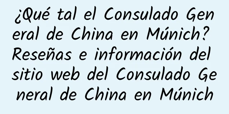 ¿Qué tal el Consulado General de China en Múnich? Reseñas e información del sitio web del Consulado General de China en Múnich