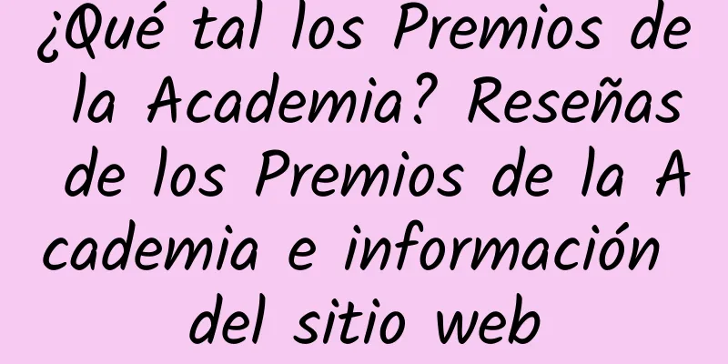 ¿Qué tal los Premios de la Academia? Reseñas de los Premios de la Academia e información del sitio web